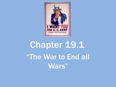 Chapter 19.1 “The War to End all Wars”. THE GREAT WAR.