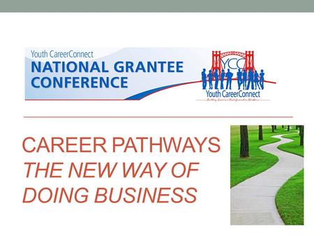 CAREER PATHWAYS THE NEW WAY OF DOING BUSINESS. Agenda for our Discussion Today we’ll discuss: Career Pathways Systems and Programs Where we’ve been and.
