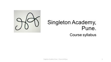 Singleton Academy, Pune. Course syllabus Singleton Academy Pune – Course Syllabus1.