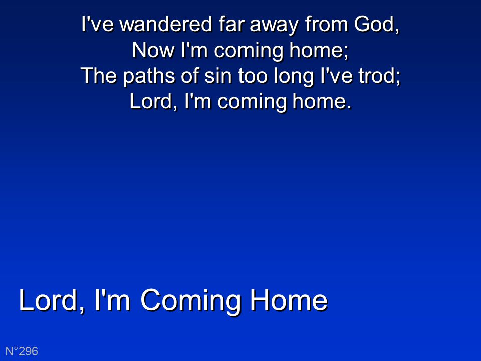 I Ve Wandered Far Away From God Now I M Coming Home The Paths Of Sin Too Long I Ve Trod Lord I M Coming Home Lord I M Coming Home N Ppt Video Online Download I Ve Wandered Far Away From God Now I M Coming Home The Paths Of Sin Too Long I Ve Trod Lord I M Coming Home Lord I M Coming Home N Ppt Video Online Download