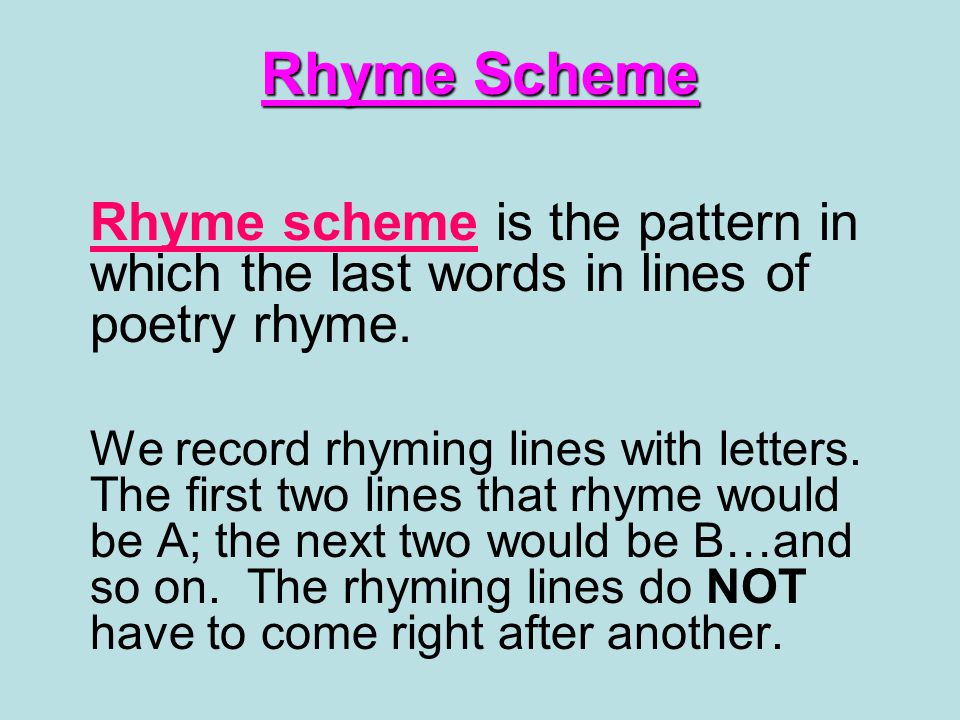 Rhyme Scheme Rhyme scheme is the pattern in which the last words in lines  of poetry rhyme. We record rhyming lines with letters. The first two lines  that. - ppt video online