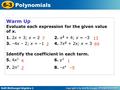 Holt McDougal Algebra 1 6-3 Polynomials Warm Up Evaluate each expression for the given value of x. 1. 2x + 3; x = 22. x 2 + 4; x = –3 3. –4x – 2; x = –14.