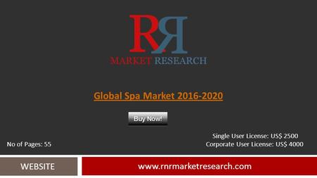 Global Spa Market 2016-2020 www.rnrmarketresearch.com WEBSITE Single User License: US$ 2500 No of Pages: 55 Corporate User License: US$ 4000.