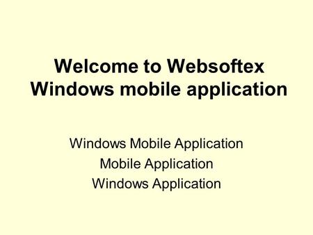 Welcome to Websoftex Windows mobile application Windows Mobile Application Mobile Application Windows Application.