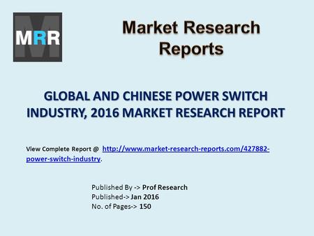GLOBAL AND CHINESE POWER SWITCH INDUSTRY, 2016 MARKET RESEARCH REPORT Published By -> Prof Research Published-> Jan 2016 No. of Pages-> 150 View Complete.