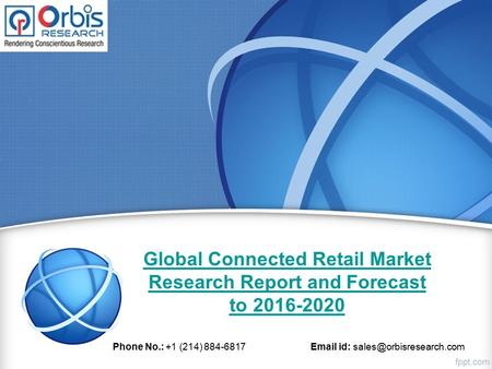Global Connected Retail Market Research Report and Forecast to 2016-2020 Phone No.: +1 (214) 884-6817  id: