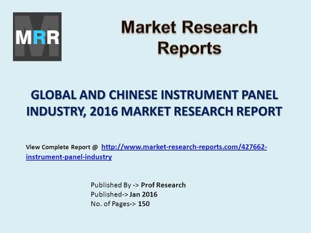 GLOBAL AND CHINESE INSTRUMENT PANEL INDUSTRY, 2016 MARKET RESEARCH REPORT Published By -> Prof Research Published-> Jan 2016 No. of Pages-> 150 View Complete.