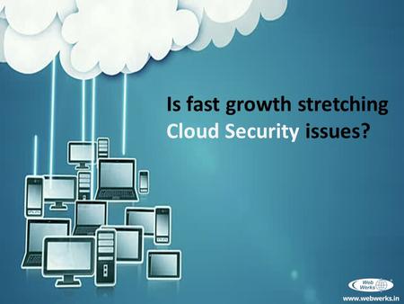Is fast growth stretching Cloud Security issues?.