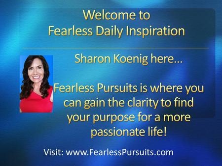 Visit: www.FearlessPursuits.com.