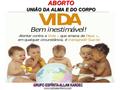 ABORTO UNIÃO DA ALMA E DO CORPO ABORTO UNIÃO DA ALMA E DO CORPO www.luzdoespiritismo.com.