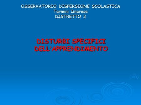 OSSERVATORIO DISPERSIONE SCOLASTICA Termini Imerese DISTRETTO 3 DISTURBI SPECIFICI DELL’APPRENDIMENTO.