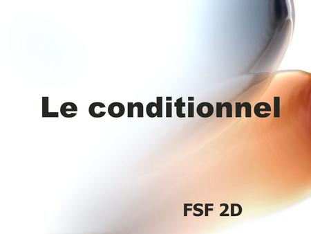 Le conditionnel FSF 2D. Qu'est-ce que c'est le conditionnel? Le conditionnel est un temps verbal. En anglais, le conditionnel exprime l'idée de would.
