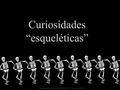 Curiosidades “esqueléticas” Parte integrante da revista Território Teen “PROFESTAS HOJE”.. 2016 Editora Cultura Cristã.