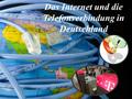 Das Internet und die Telefonverbindung in Deutschland.