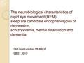 The neurobiological characteristics of rapid eye movement (REM) sleep are candidate endophenotypes of depression, schizophrenia, mental retardation and.