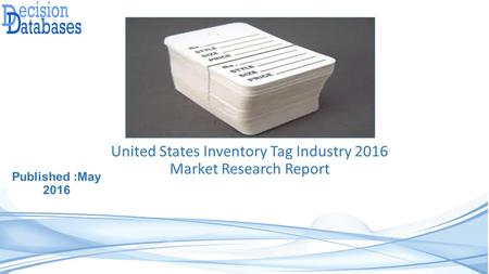 United States Inventory Tag Industry 2016 Market Research Report Published :May 2016.