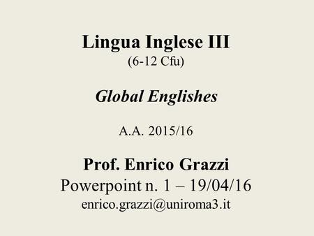 Lingua Inglese III (6-12 Cfu) Global Englishes A. A. 2015/16 Prof