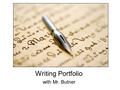 Writing Portfolio with Mr. Butner. Writing Portfolio Due Date: December 18th Requirements (3 sections) 1. Analytic Essay 2. Comparison/Contrast Essay.
