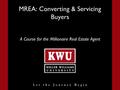 MREA: Converting & Servicing Buyers A Course for the Millionaire Real Estate Agent.