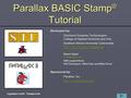 1 Parallax BASIC Stamp ® Tutorial Developed by: Electronic Systems Technologies College of Applied Sciences and Arts Southern Illinois University Carbondale.