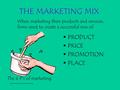 Sports and entertainment marketing1 THE MARKETING MIX  PRODUCT  PRICE  PROMOTION  PLACE When marketing their products and services, firms need to create.