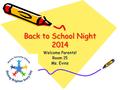 Back to School Night 2014 Welcome Parents! Room 15 Ms. Evins.
