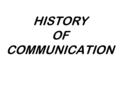 HISTORY OF COMMUNICATION. 8 CAVE PAINTINGS 8 SMOKE SIGNALS 8 SCROLLS, PAPER, PENCIL, PEN 8 PRINTING PRESSES 8 WRITTEN NEWSMEDIA 8 SEMAPHORE 8 TELEGRAPH.
