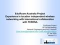 EduRoam Australia Project Experience in location independent wireless networking with international collaboration with TERENA EduRoam Project 19 th APAN.