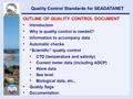 OUTLINE OF QUALITY CONTROL DOCUMENT Introduction Why is quality control is needed? Information to accompany data Automatic checks “Scientific” quality.