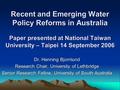 1 Recent and Emerging Water Policy Reforms in Australia Paper presented at National Taiwan University – Taipei 14 September 2006 Dr. Henning Bjornlund.