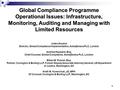 1 Global Compliance Programme Operational Issues: Infrastructure, Monitoring, Auditing and Managing with Limited Resources Global Compliance Programme.