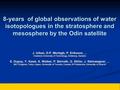 8-years of global observations of water isotopologues in the stratosphere and mesosphere by the Odin satellite J. Urban, D.P. Murtagh, P. Eriksson,...