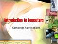 Introduction to Computers Computer Applications. What is a Computer? An electronic machine that can  Receive data  Process data  Produce results 