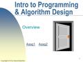 1 Intro to Programming & Algorithm Design Overview Copyright 2014 by Janson Industries Assg1Assg1 Assg2Assg2.