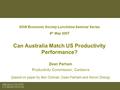 NSW Economic Society Lunchtime Seminar Series 9 th May 2007 Can Australia Match US Productivity Performance? Dean Parham Productivity Commission, Canberra.