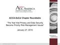 © 2009 Hogan & Hartson LLP. All rights reserved. ACCA-SoCal Chapter Roundtable “The Year that Privacy and Data Security Become Priority Risk Management.