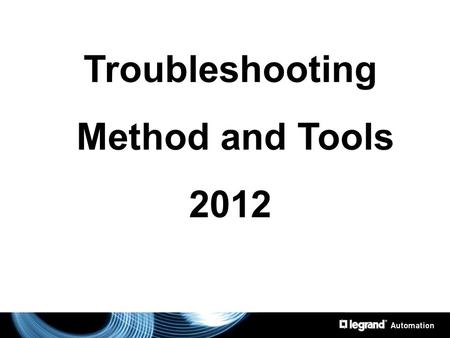 Troubleshooting Method and Tools 2012. What is troubleshooting? Looking for a problem, with a good working method, to apply a properly solution! Customer.