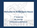 Welcome to KLMS Open House 7 th Grade ELA Ms. Zeornes