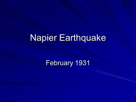 Napier Earthquake February 1931. What is an earthquake? Shaking and vibration at the surface of the earth resulting from underground movement along a.