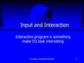 Suriyong L., Computer Multimedia1 Input and Interaction Interactive program is something make CG look interesting.