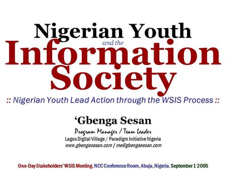Nigerian Youth and the Information Society :: Nigerian Youth Lead Action through the WSIS Process :: ‘Gbenga Sesan Program Manager / Team Leader Lagos.
