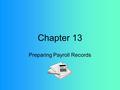 Chapter 13 Preparing Payroll Records. Salary The money paid for employee services.