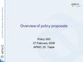 Overview of policy proposals Policy SIG 27 February 2008 APNIC 25, Taipei.