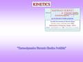 KINETICS MATERIALS SCIENCE &ENGINEERING Anandh Subramaniam & Kantesh Balani Materials Science and Engineering (MSE) Indian Institute of Technology, Kanpur-