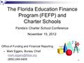 1 The Florida Education Finance Program (FEFP) and Charter Schools Florida’s Charter School Conference November 15, 2012 Office of Funding and Financial.