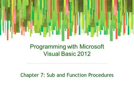Programming with Microsoft Visual Basic 2012 Chapter 7: Sub and Function Procedures.