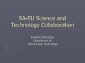 SA-EU Science and Technology Collaboration Pontsho Maruping Department of Science and Technology Science and Technology.