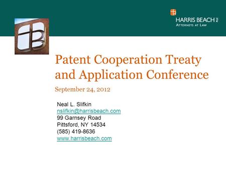 Patent Cooperation Treaty and Application Conference September 24, 2012 Neal L. Slifkin 99 Garnsey Road Pittsford, NY 14534 (585)