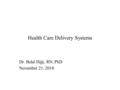 Health Care Delivery Systems Dr. Belal Hijji, RN, PhD November 21, 2010.