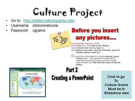 Culture Project Go to:  Username clintonmshome Password cgrams Click to go To Culture Grams.